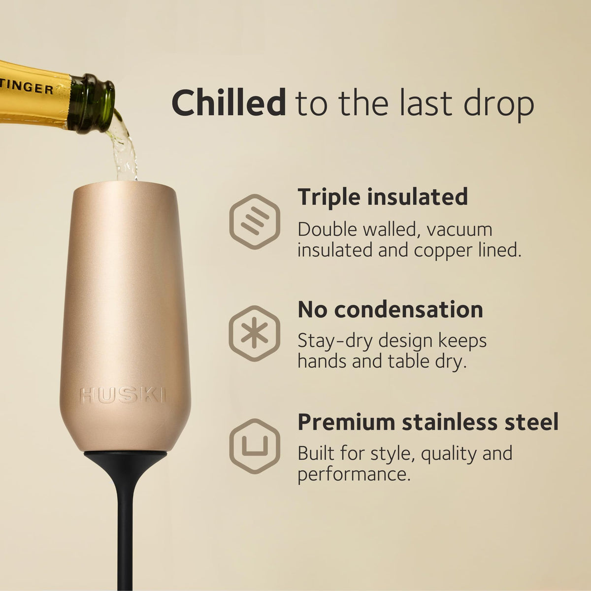 Huski triple-insulated construction keeps bubbles lively longer.